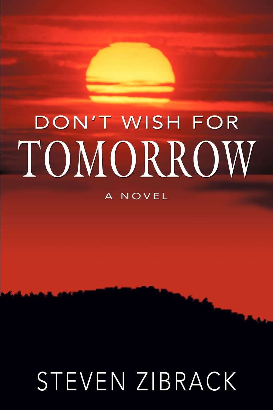 DONT WISH FOR TOMORROW: A NOVEL