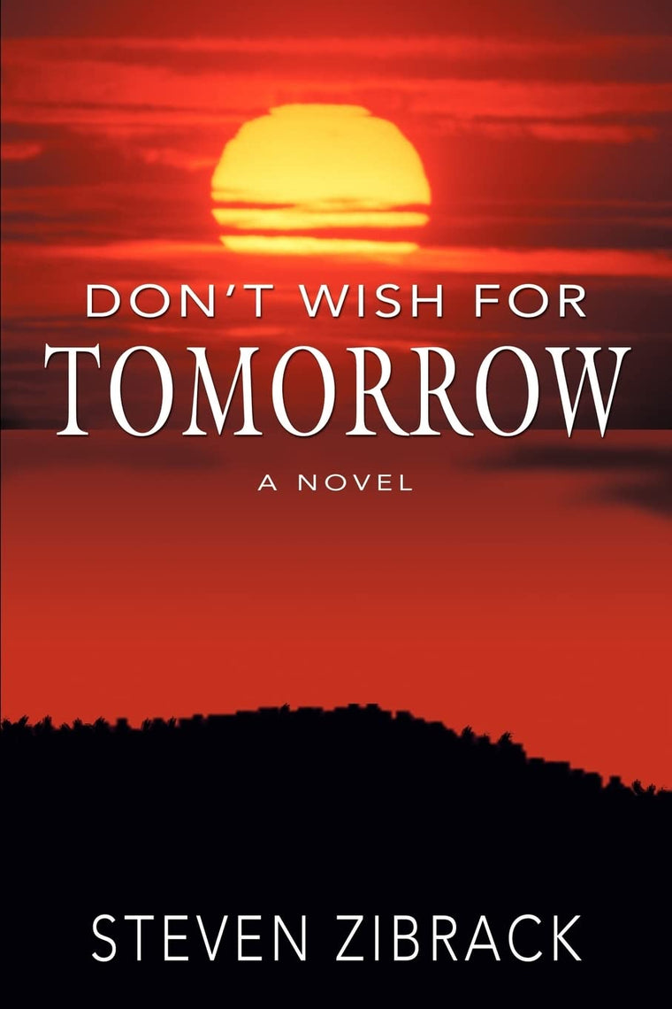 DONT WISH FOR TOMORROW: A NOVEL