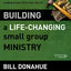 Building a Life-Changing Small Group Ministry: A Strategic Guide for Leading Group Life in Your Church (Groups that Grow)