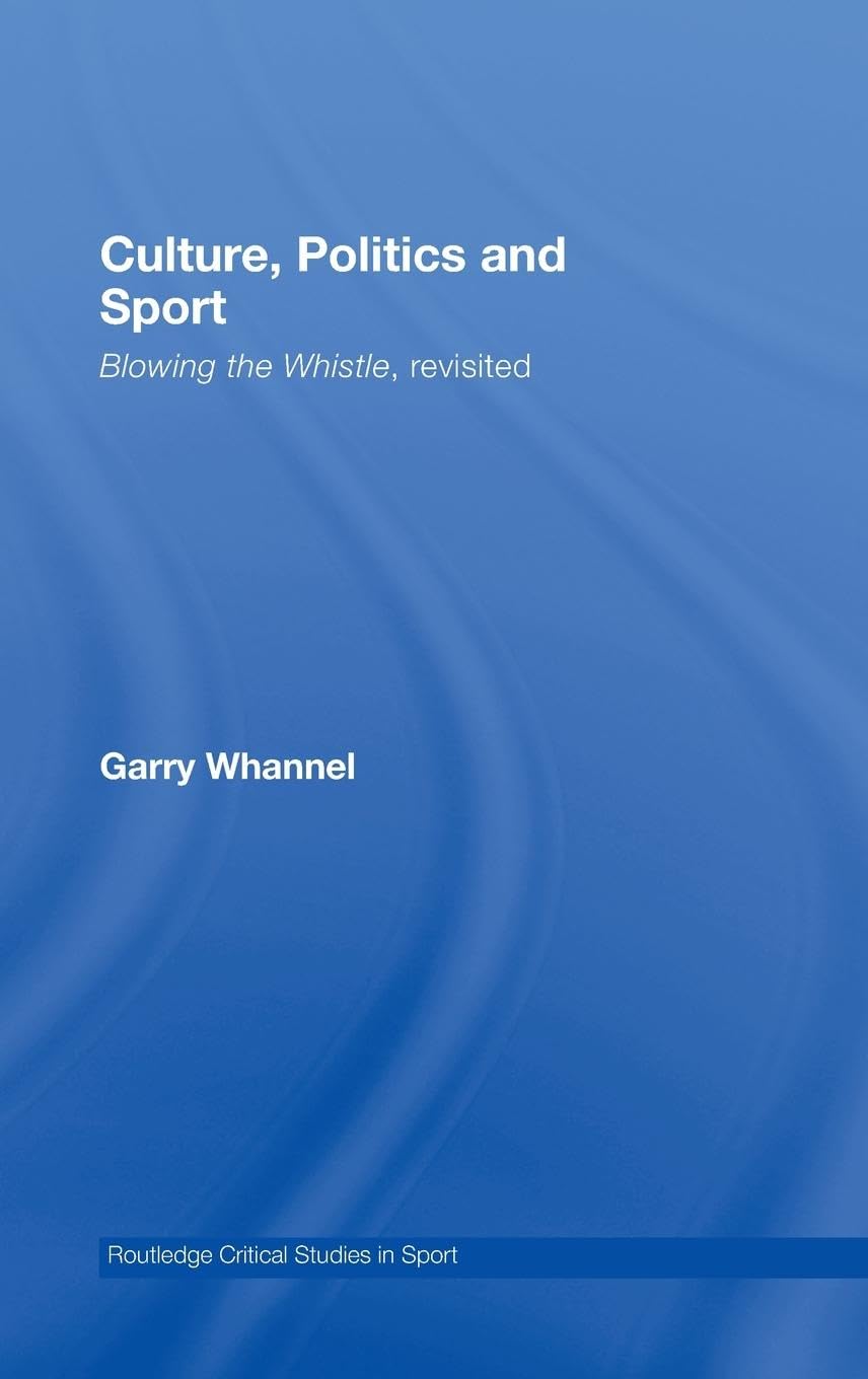 Culture, Politics and Sport: Blowing the Whistle, Revisited (Routledge Critical Studies in Sport)