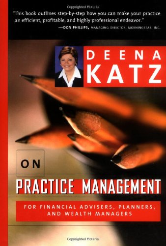 Deena Katz on Practice Management: For Financial Advisers, Planners, and Wealth Managers
