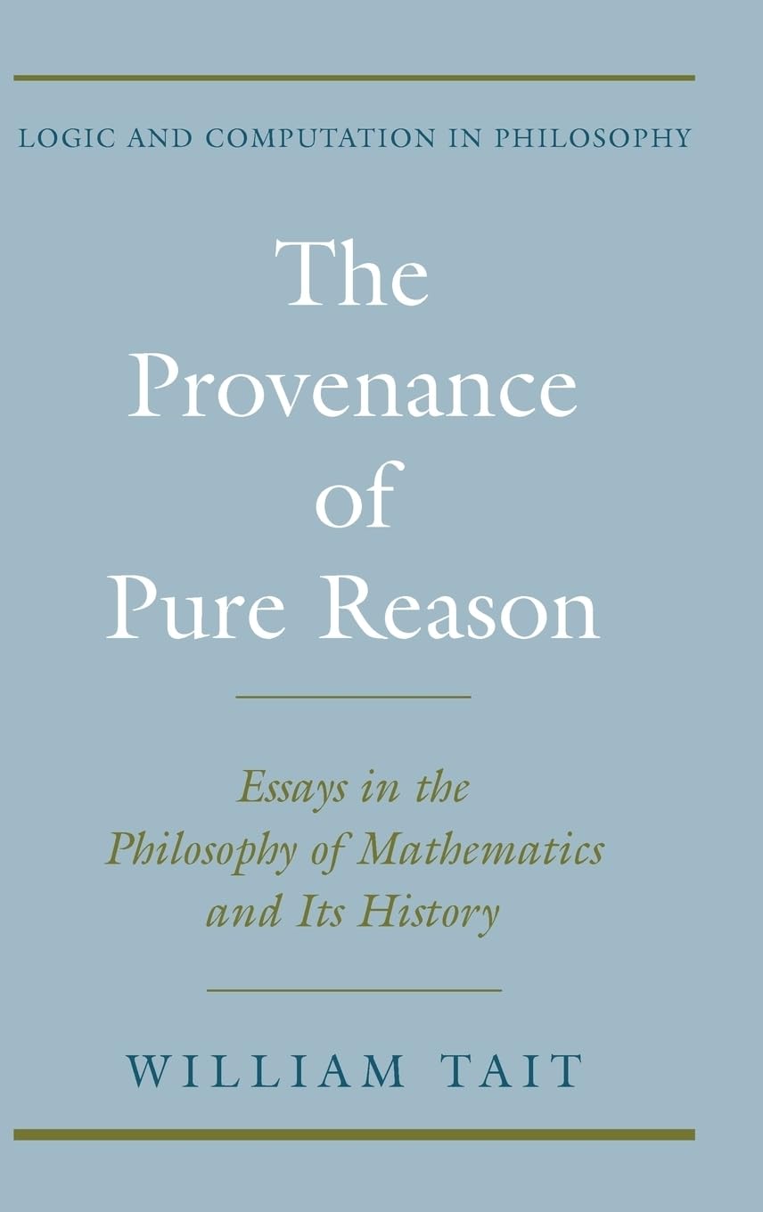 The Provenance of Pure Reason: Essays in the Philosophy of Mathematics and Its History (Logic and Computation in Philosophy)