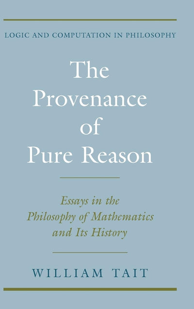 The Provenance of Pure Reason: Essays in the Philosophy of Mathematics and Its History (Logic and Computation in Philosophy)