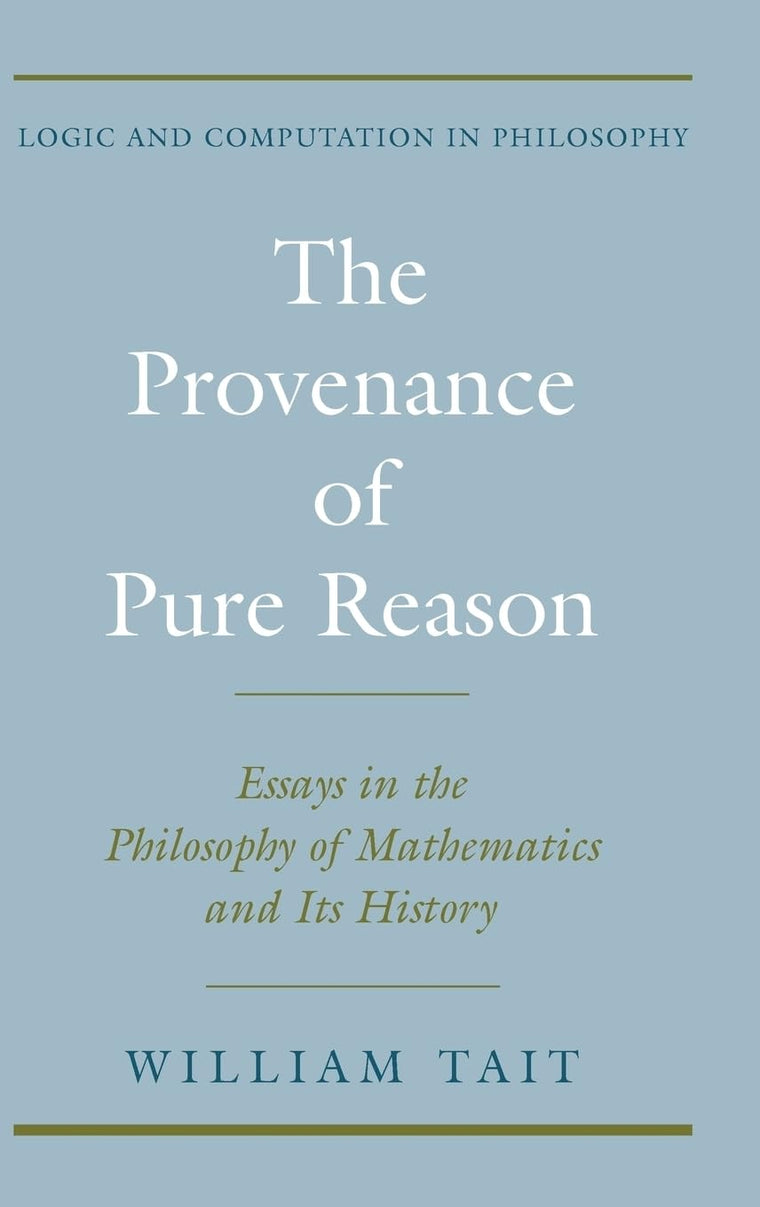 The Provenance of Pure Reason: Essays in the Philosophy of Mathematics and Its History (Logic and Computation in Philosophy)
