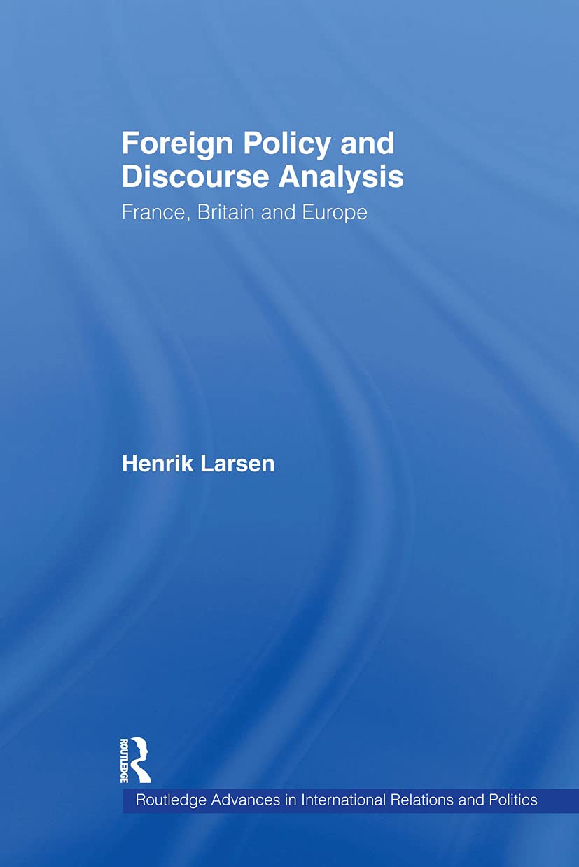 Foreign Policy and Discourse Analysis: France, Britain and Europe (Routledge Advances in International Relations and Global Politics)