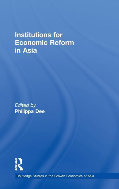 Institutions for Economic Reform in Asia (Routledge Studies in the Growth Economies of Asia)