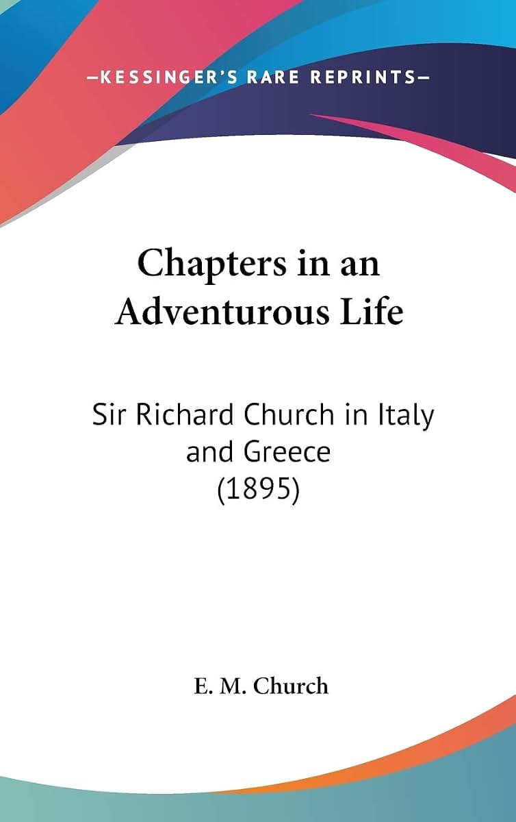 Chapters in an Adventurous Life: Sir Richard Church in Italy and Greece (1895)