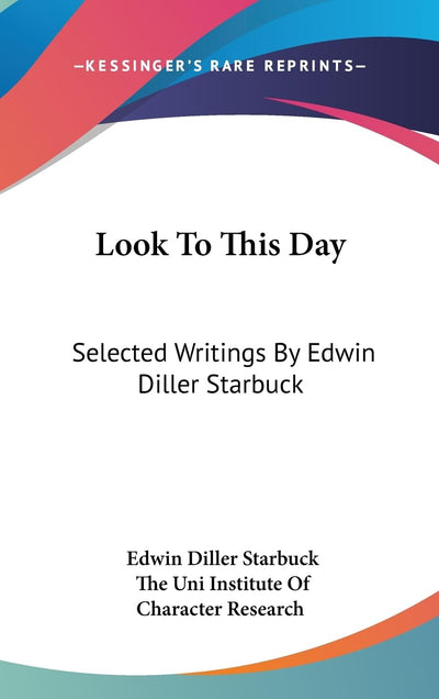 Look To This Day: Selected Writings By Edwin Diller Starbuck