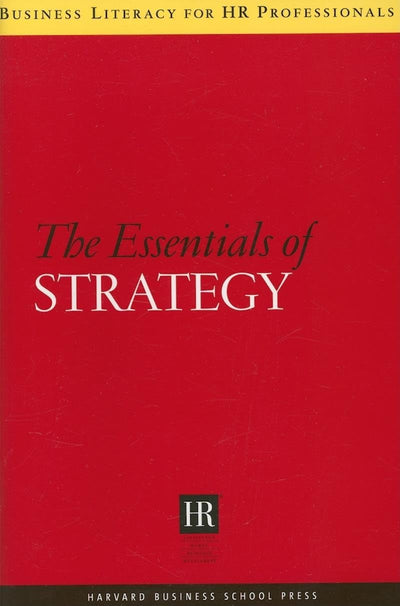 The Essentials of Strategy (Business Literacy for HR Professionals)