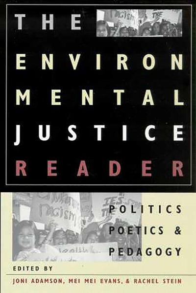 The Environmental Justice Reader: Politics, Poetics, and Pedagogy