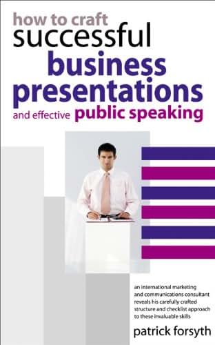 How to Craft Successful Business Presentations And Effective Public Speaking