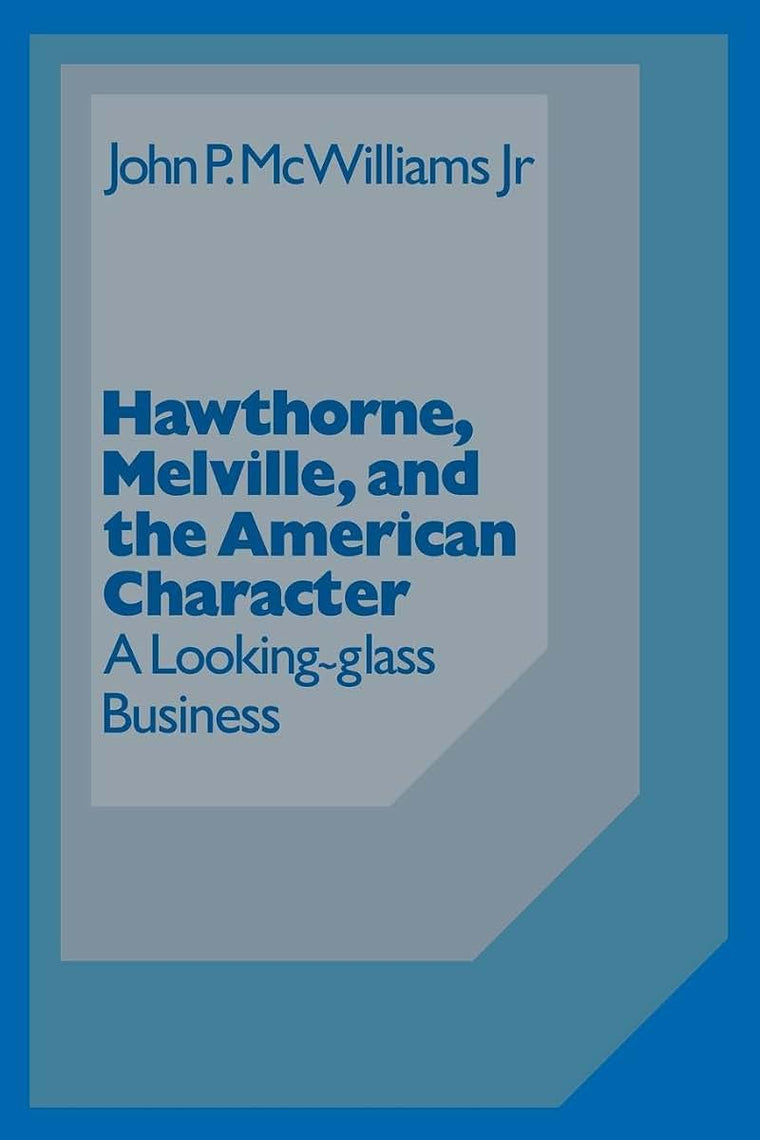 Hawthorne Melville and the American Character: A Looking-Glass Business (Cambridge Studies in American Literature and Culture, Series Number 3)