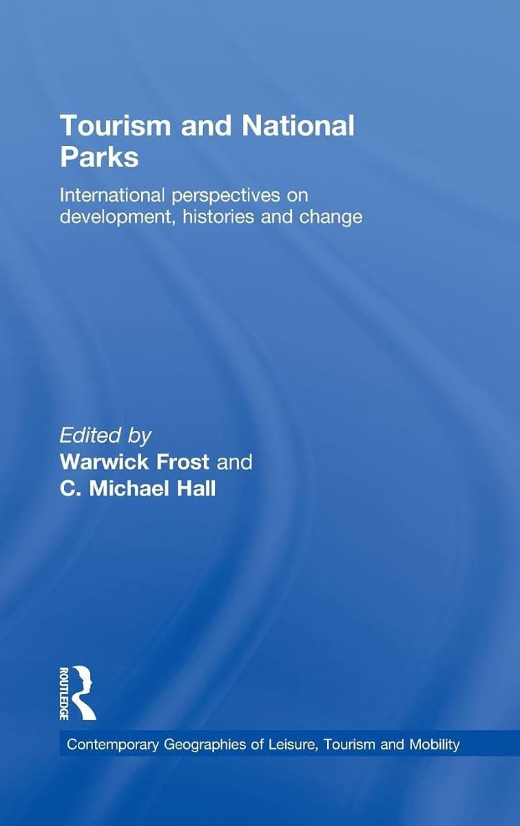 Tourism and National Parks: International Perspectives on Development, Histories and Change (Contemporary Geographies of Leisure, Tourism and Mobility)