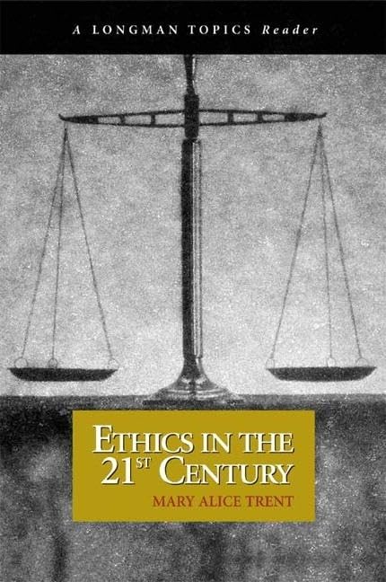 Ethics in the 21st Century, A Longman Topics Reader