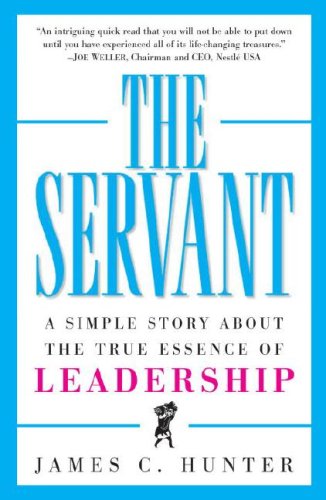 The Servant: A Simple Story About the True Essence of Leadership
