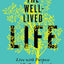 The Well-Lived Life: Live with Purpose and Be Remembered