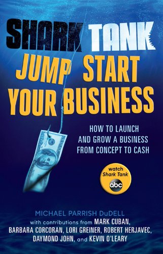 Shark Tank Jump Start Your Business: How to Launch and Grow
