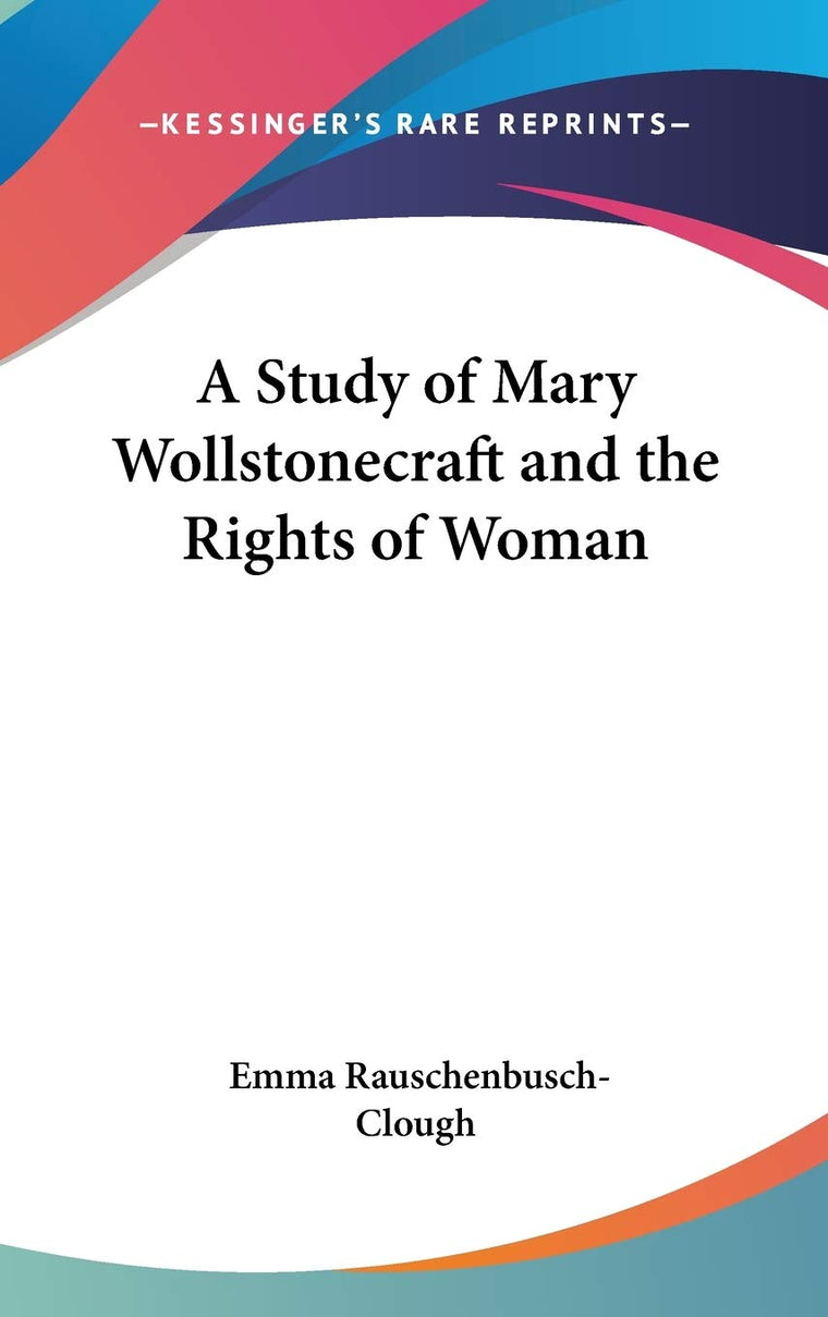 A Study of Mary Wollstonecraft and the Rights of Woman (Legacy Reprint)