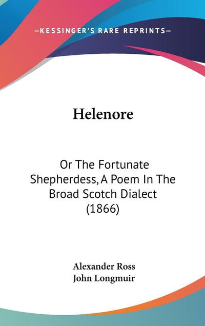 Helenore: Or The Fortunate Shepherdess, A Poem In The Broad Scotch Dialect (1866)
