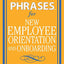 Perfect Phrases for New Employee Orientation and Onboarding: Hundreds of ready-to-use phrases to train and retain your top talent