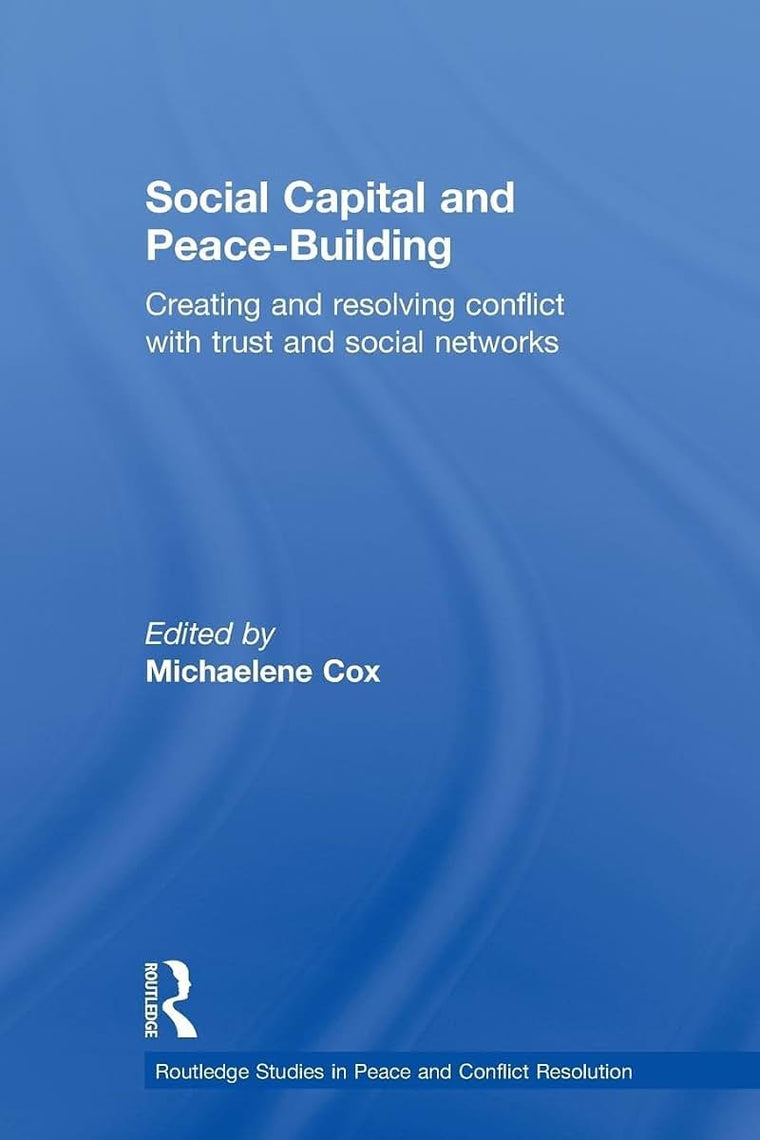 Social Capital and Peace-Building (Routledge Studies in Peace and Conflict Resolution)