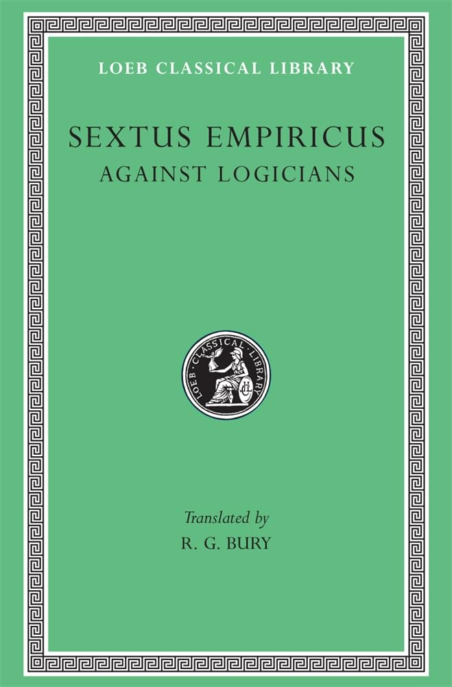 Sextus Empiricus: Against the Logicians (Loeb Classical Library No. 291)