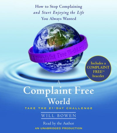 A Complaint Free World: How to Stop Complaining and Start En