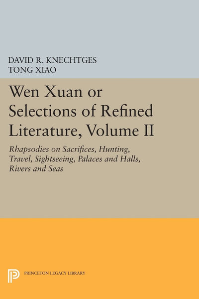Wen Xuan or Selections of Refined Literature, Volume II: Rhapsodies on Sacrifices, Hunting, Travel, Sightseeing, Palaces and Halls, Rivers and Seas (Princeton Library of Asian Translations)