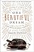 One Beautiful Dream: The Rollicking Tale of Family Chaos, Personal Passions, and Saying Yes to Them Both