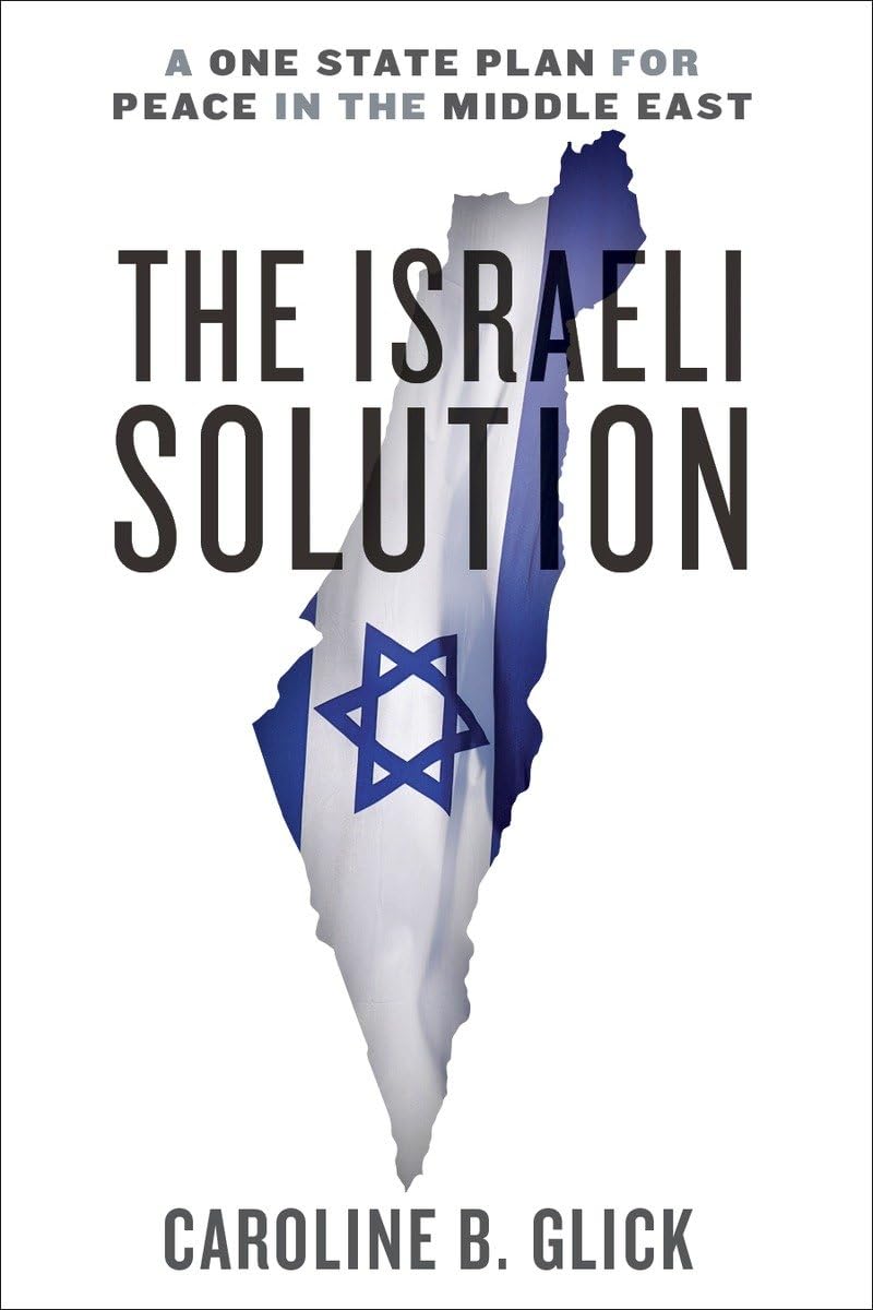 The Israeli Solution: A One-State Plan for Peace in the Midd