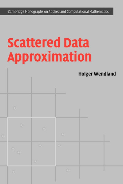 Scattered Data Approximation (Cambridge Monographs on Applied and Computational Mathematics, Series Number 17)