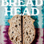 Bread Head: Baking for the Road Less Traveled