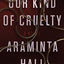 Our Kind of Cruelty: A Novel