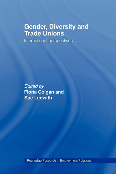 Gender, Diversity and Trade Unions: International Perspectives (Routledge Research in Employment Relations)