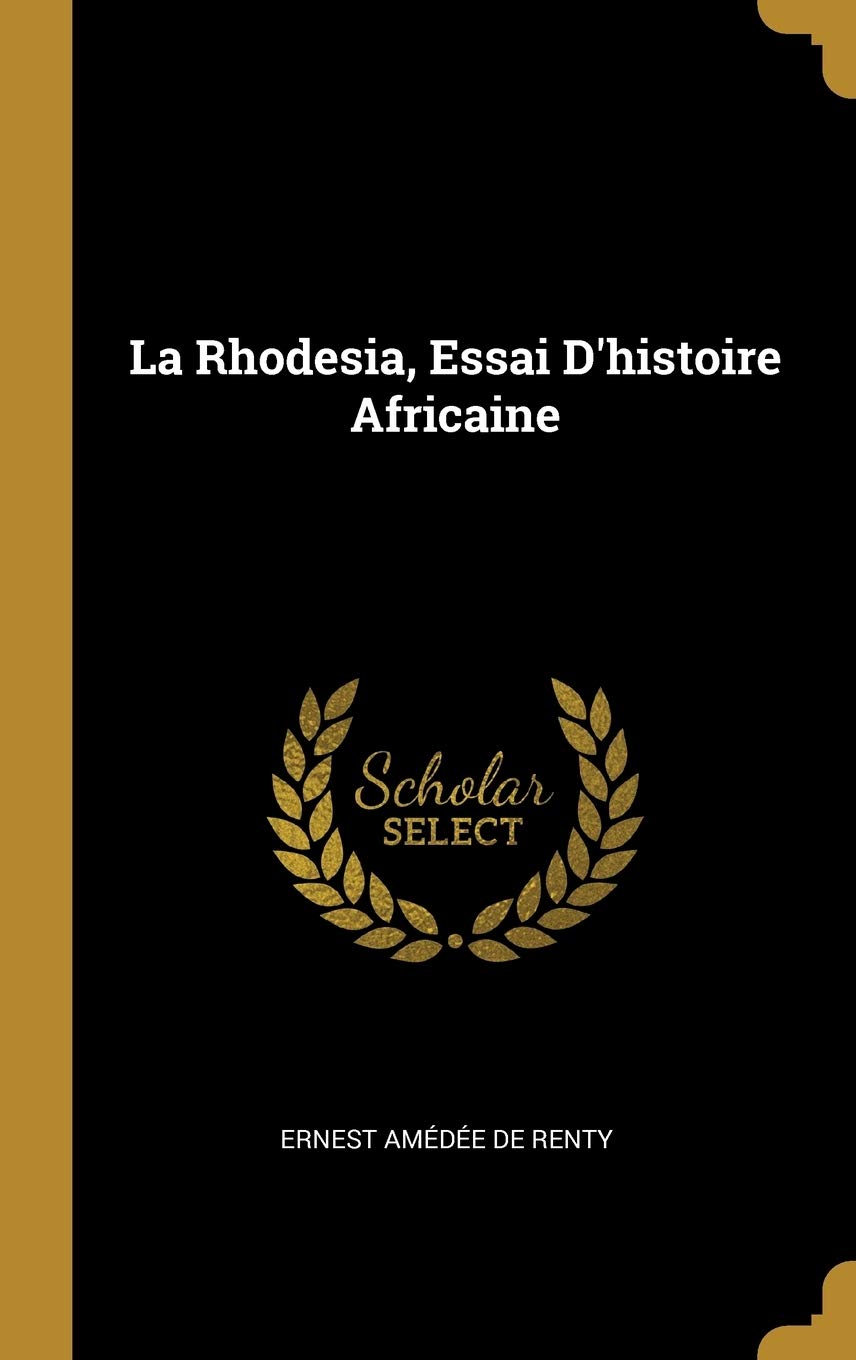 La Rhodesia, Essai D'histoire Africaine (French Edition)