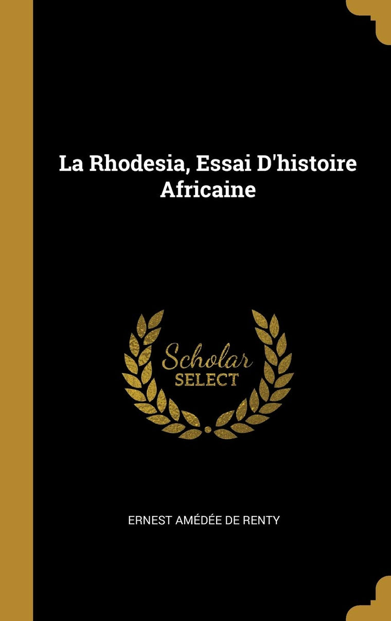 La Rhodesia, Essai D'histoire Africaine (French Edition)
