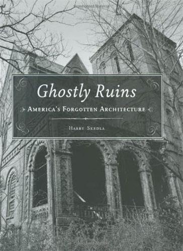 Ghostly Ruins: America's Forgotten Architecture