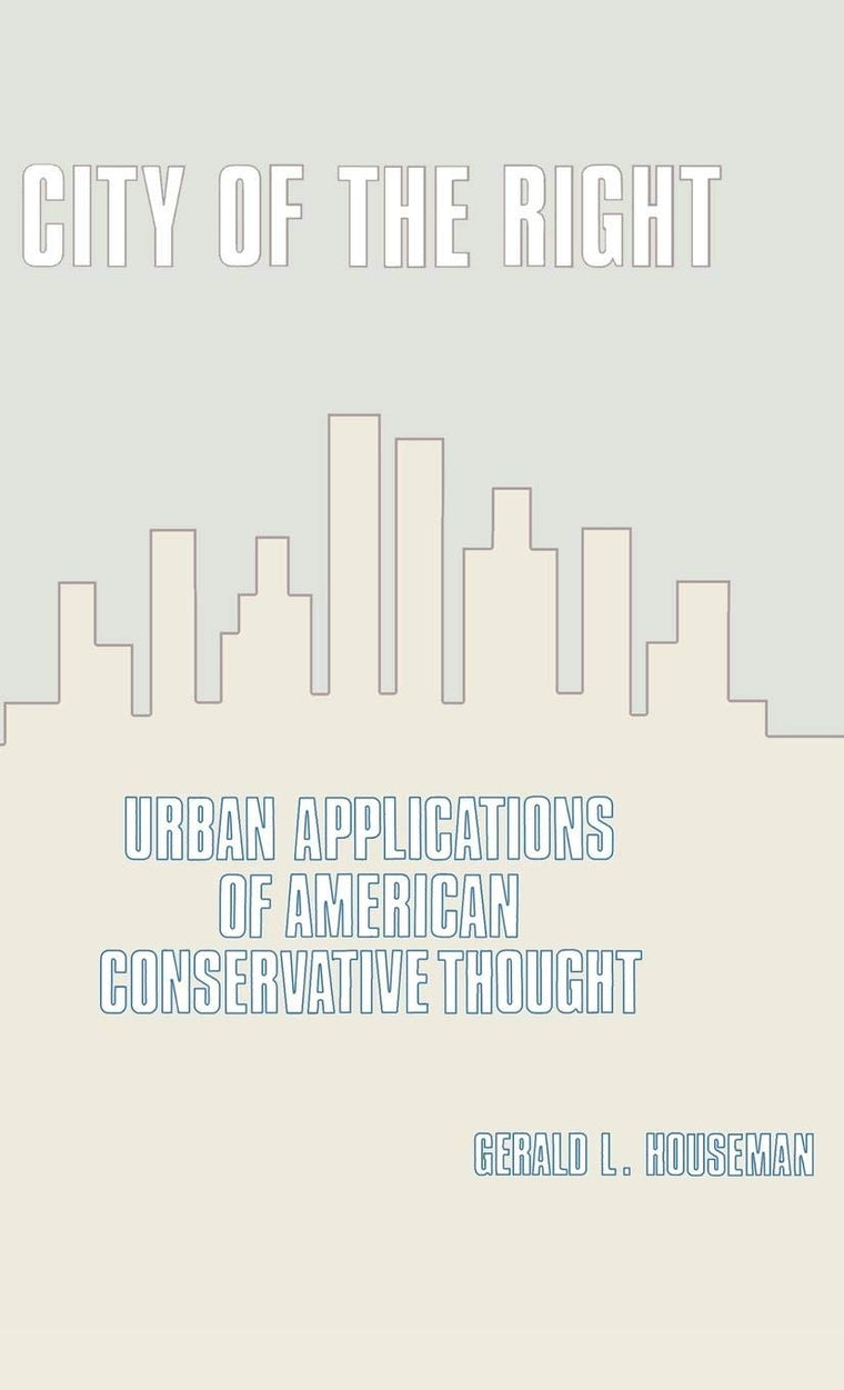 City of the Right: Urban Applications of American Conservative Thought (Contributions in Political Science)