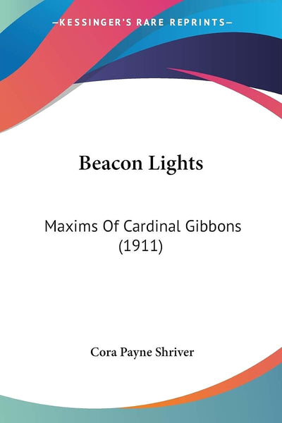 Beacon Lights: Maxims Of Cardinal Gibbons (1911)