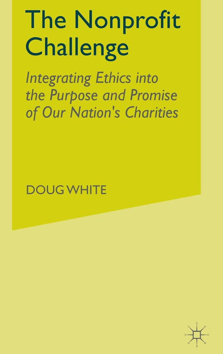 The Nonprofit Challenge: Integrating Ethics into the Purpose and Promise of Our Nations Charities
