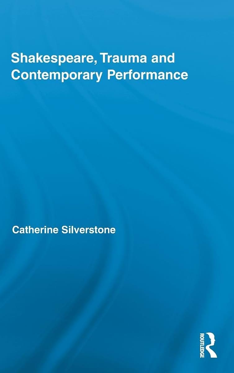 Shakespeare, Trauma and Contemporary Performance (Routledge Studies in Shakespeare)