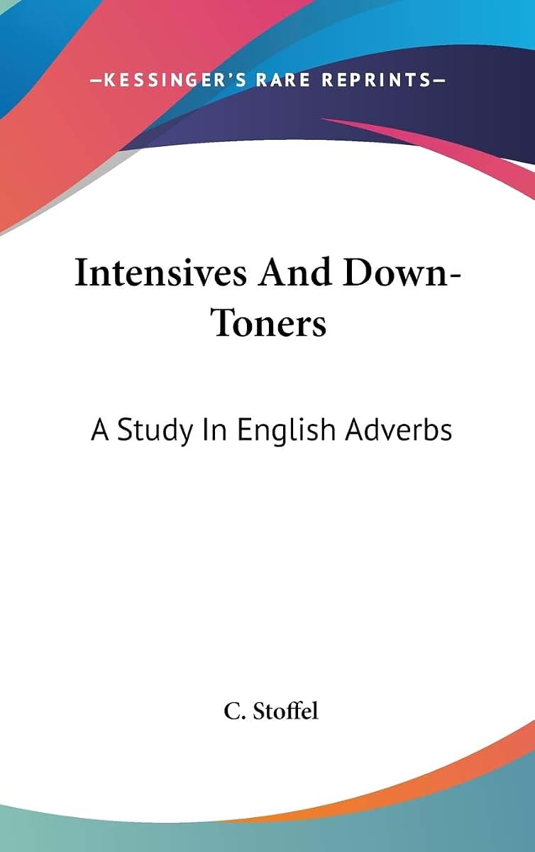 Intensives And Down-Toners: A Study In English Adverbs