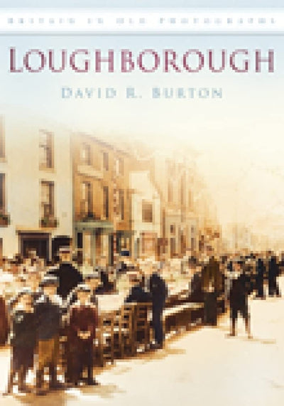 Loughborough in Old Photographs (Britain in Old Photographs)