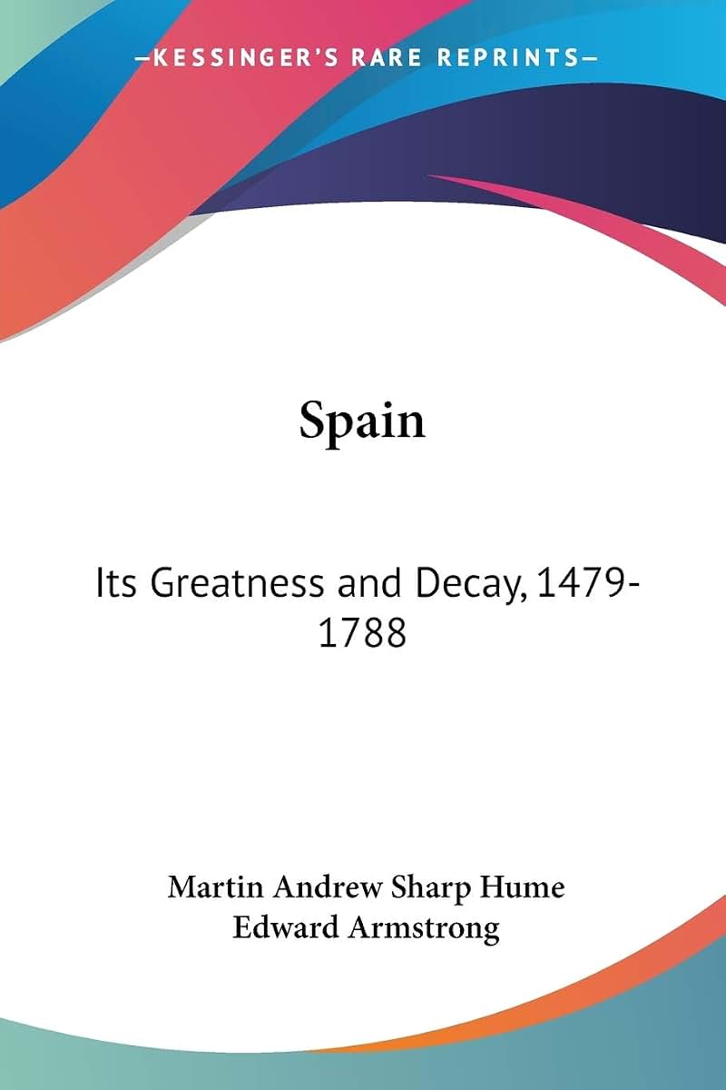 Spain: Its Greatness and Decay, 1479-1788