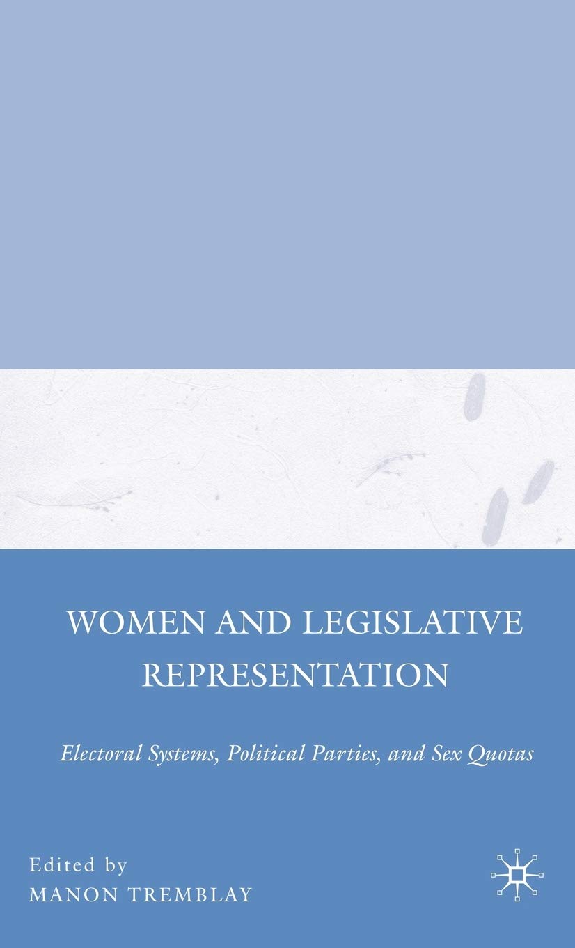Women and Legislative Representation: Electoral Systems, Political Parties, and Sex Quotas