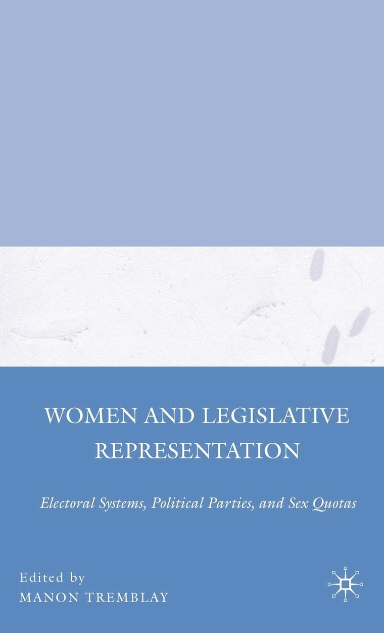 Women and Legislative Representation: Electoral Systems, Political Parties, and Sex Quotas