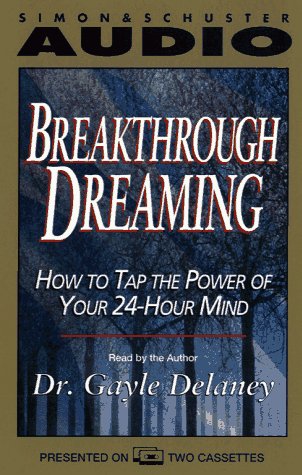 BREAKTHROUGH DREAMING HOW TO TAP THE POWER OF YOUR 24-HOUR MIND