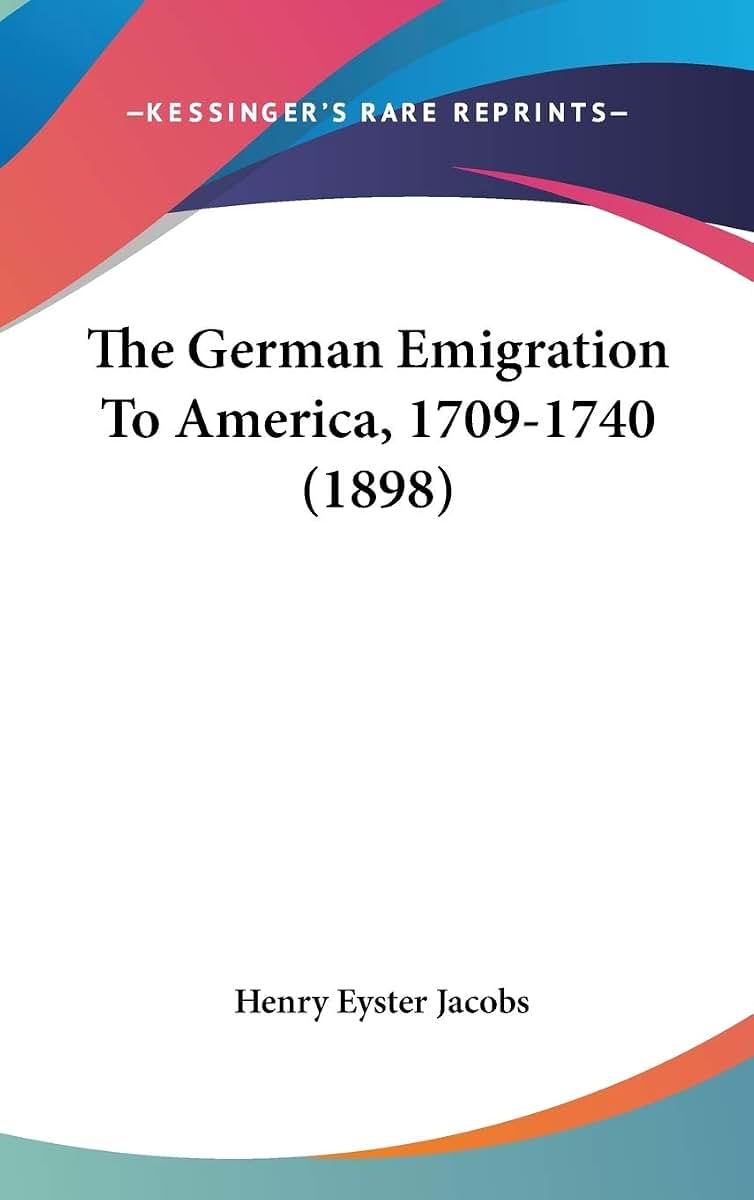 The German Emigration To America, 1709-1740 (1898)