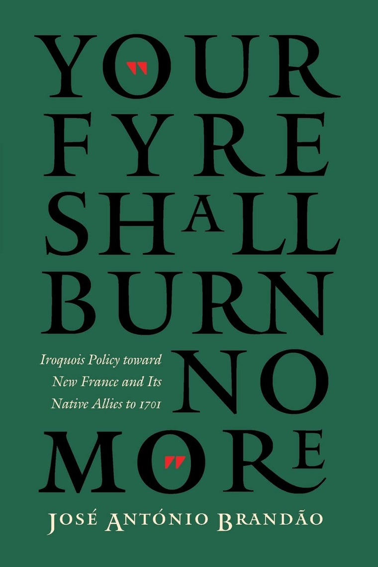 "Your fyre shall burn no more": Iroquois Policy toward New France and Its Native Allies to 1701 (The Iroquoians and Their World)
