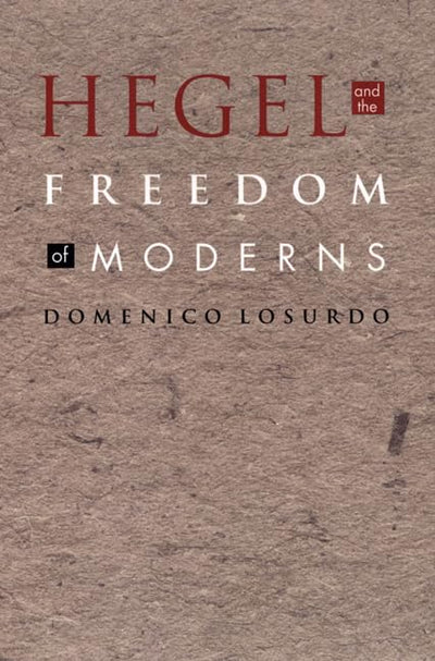 Hegel and the Freedom of Moderns (Post-Contemporary Interventions)